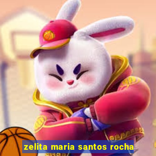 zelita maria santos rocha